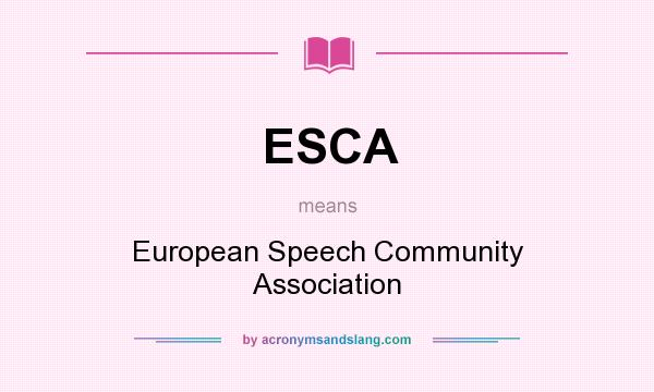 What does ESCA mean? It stands for European Speech Community Association