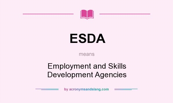 What does ESDA mean? It stands for Employment and Skills Development Agencies