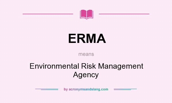 What does ERMA mean? It stands for Environmental Risk Management Agency