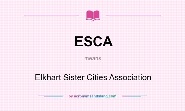What does ESCA mean? It stands for Elkhart Sister Cities Association