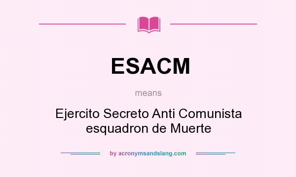 What does ESACM mean? It stands for Ejercito Secreto Anti Comunista esquadron de Muerte