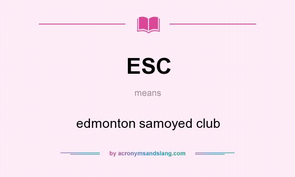 What does ESC mean? It stands for edmonton samoyed club