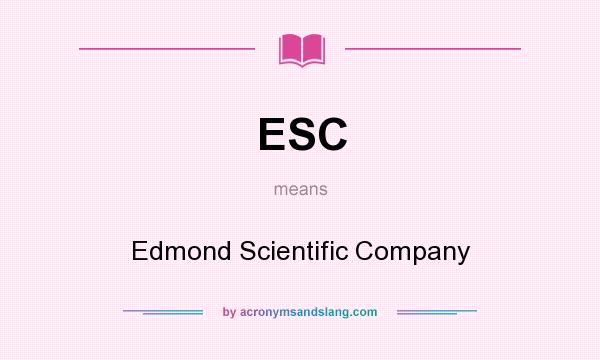 What does ESC mean? It stands for Edmond Scientific Company