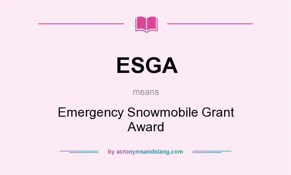 What does ESGA mean? It stands for Emergency Snowmobile Grant Award