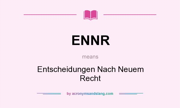 What does ENNR mean? It stands for Entscheidungen Nach Neuem Recht