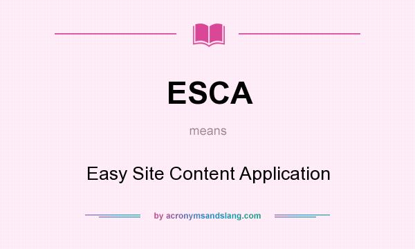 What does ESCA mean? It stands for Easy Site Content Application