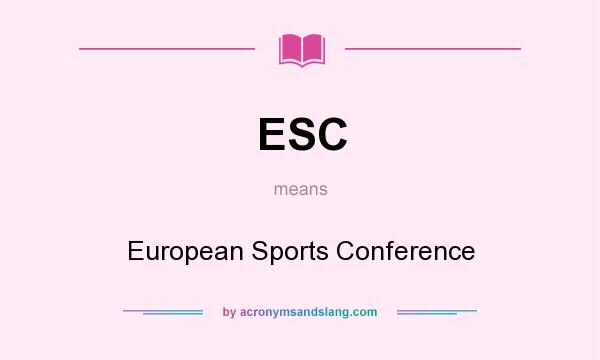 What does ESC mean? It stands for European Sports Conference