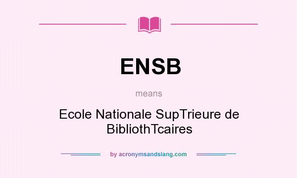 What does ENSB mean? It stands for Ecole Nationale SupTrieure de BibliothTcaires