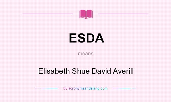 What does ESDA mean? It stands for Elisabeth Shue David Averill