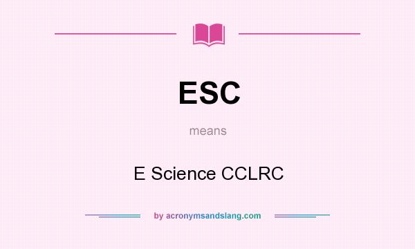 What does ESC mean? It stands for E Science CCLRC