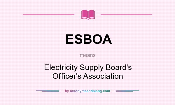 What does ESBOA mean? It stands for Electricity Supply Board`s Officer`s Association