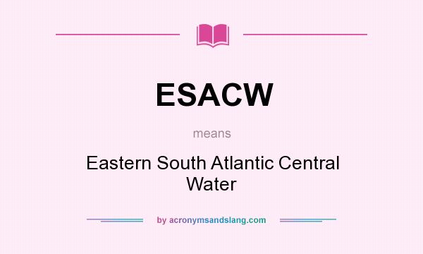 What does ESACW mean? It stands for Eastern South Atlantic Central Water