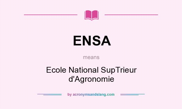 What does ENSA mean? It stands for Ecole National SupTrieur d`Agronomie