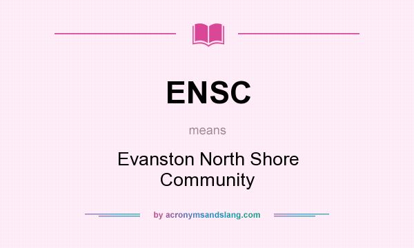 What does ENSC mean? It stands for Evanston North Shore Community