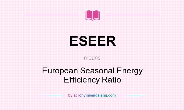 What does ESEER mean? It stands for European Seasonal Energy Efficiency Ratio