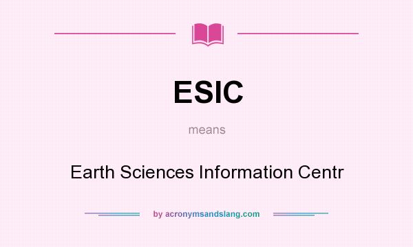 What does ESIC mean? It stands for Earth Sciences Information Centr