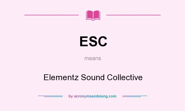 What does ESC mean? It stands for Elementz Sound Collective