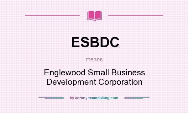 What does ESBDC mean? It stands for Englewood Small Business Development Corporation