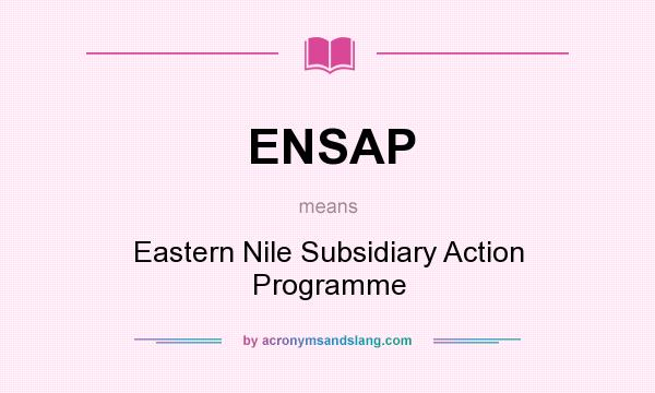What does ENSAP mean? It stands for Eastern Nile Subsidiary Action Programme
