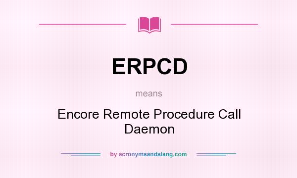 What does ERPCD mean? It stands for Encore Remote Procedure Call Daemon