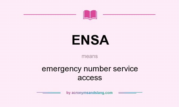 What does ENSA mean? It stands for emergency number service access