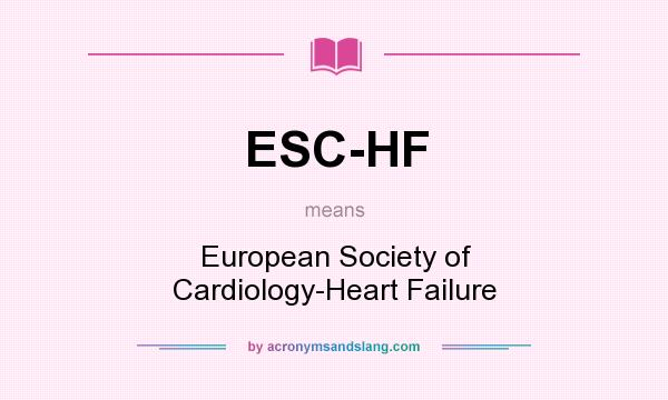 What does ESC-HF mean? It stands for European Society of Cardiology-Heart Failure