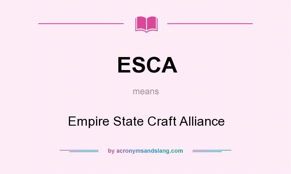 What does ESCA mean? It stands for Empire State Craft Alliance