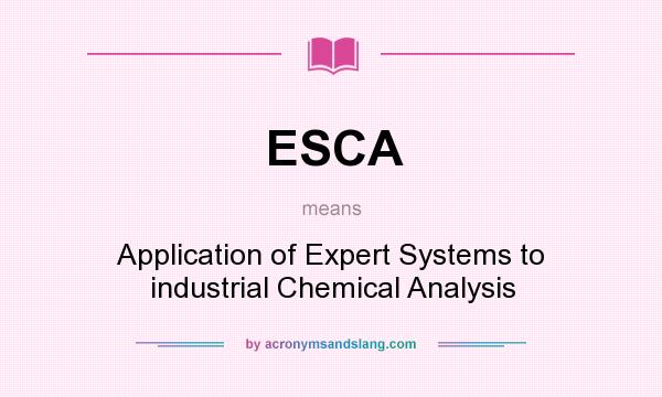 What does ESCA mean? It stands for Application of Expert Systems to industrial Chemical Analysis