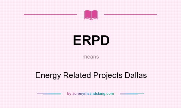 What does ERPD mean? It stands for Energy Related Projects Dallas