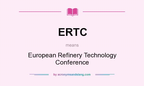 What does ERTC mean? It stands for European Refinery Technology Conference