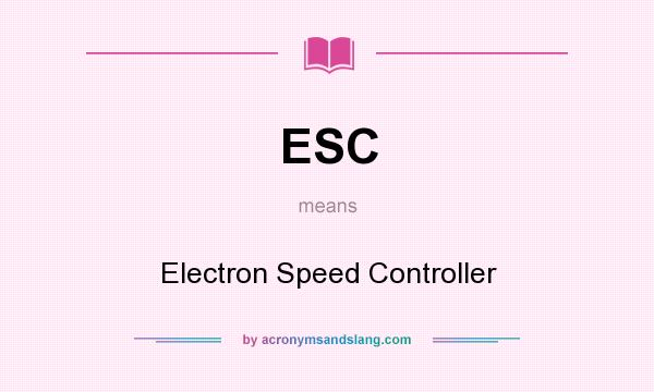 What does ESC mean? It stands for Electron Speed Controller