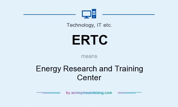 What does ERTC mean? It stands for Energy Research and Training Center