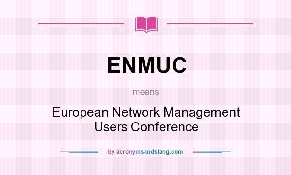 What does ENMUC mean? It stands for European Network Management Users Conference