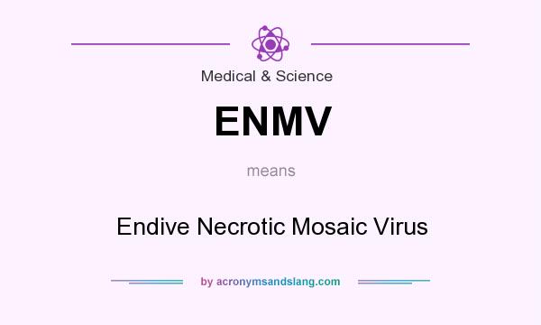 What does ENMV mean? It stands for Endive Necrotic Mosaic Virus