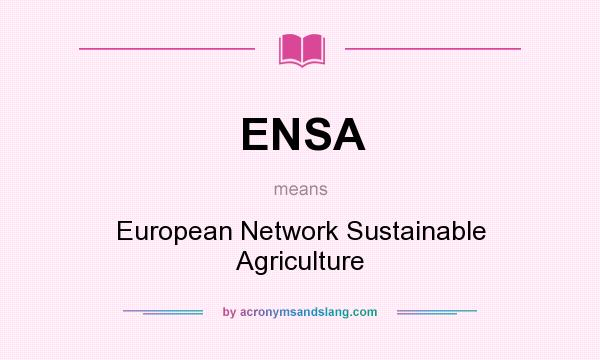 What does ENSA mean? It stands for European Network Sustainable Agriculture