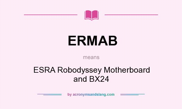 What does ERMAB mean? It stands for ESRA Robodyssey Motherboard and BX24