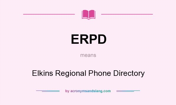 What does ERPD mean? It stands for Elkins Regional Phone Directory