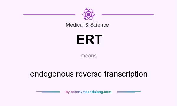 What does ERT mean? It stands for endogenous reverse transcription