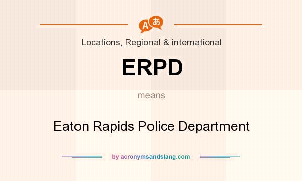 What does ERPD mean? It stands for Eaton Rapids Police Department