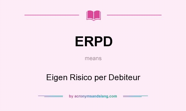 What does ERPD mean? It stands for Eigen Risico per Debiteur