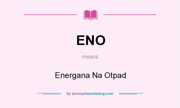 What does ENO mean? It stands for Energana Na Otpad