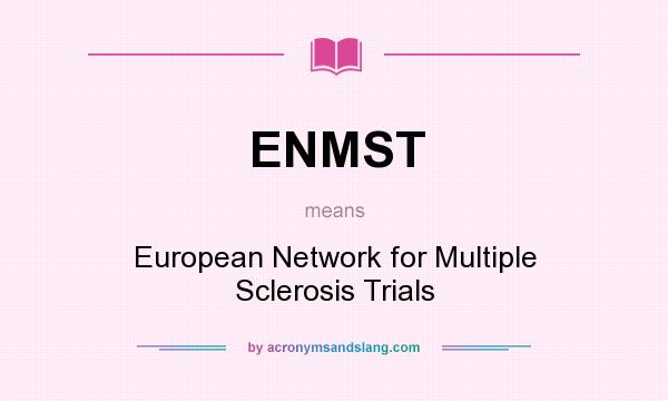 What does ENMST mean? It stands for European Network for Multiple Sclerosis Trials