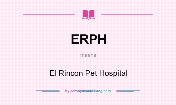 What does ERPH mean? It stands for El Rincon Pet Hospital