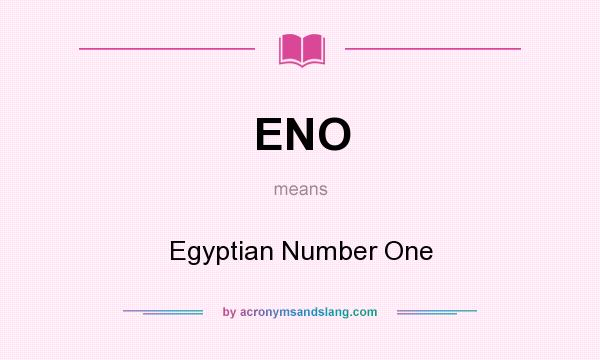 What does ENO mean? It stands for Egyptian Number One