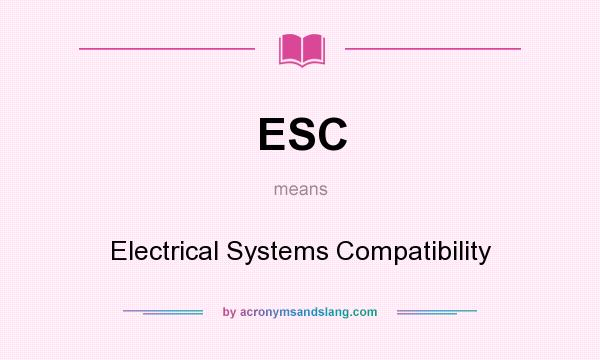 What does ESC mean? It stands for Electrical Systems Compatibility