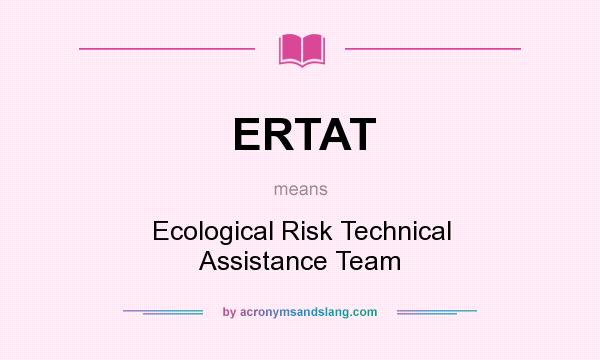 What does ERTAT mean? It stands for Ecological Risk Technical Assistance Team