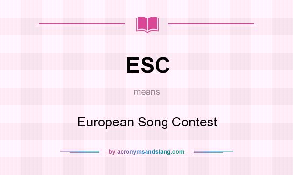 What does ESC mean? It stands for European Song Contest