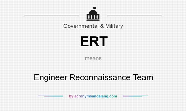 What does ERT mean? It stands for Engineer Reconnaissance Team