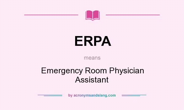 What does ERPA mean? It stands for Emergency Room Physician Assistant