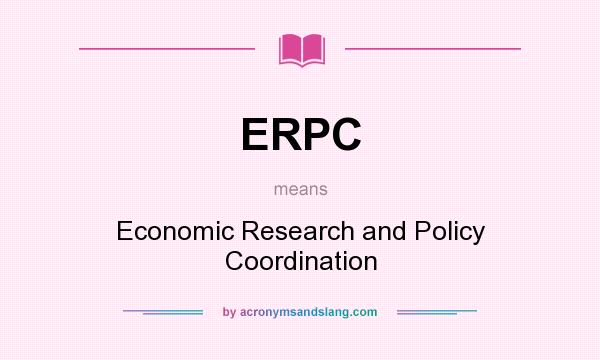 What does ERPC mean? It stands for Economic Research and Policy Coordination